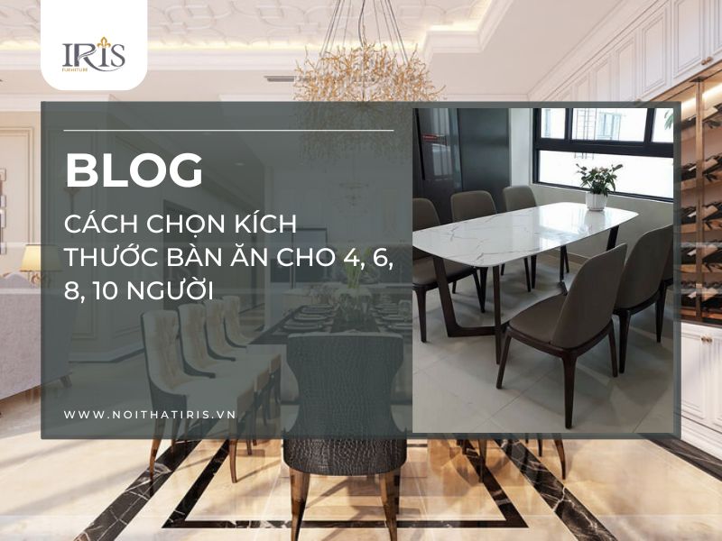 Cách chọn kích thước bàn ăn cho 4, 6, 8, 10 người