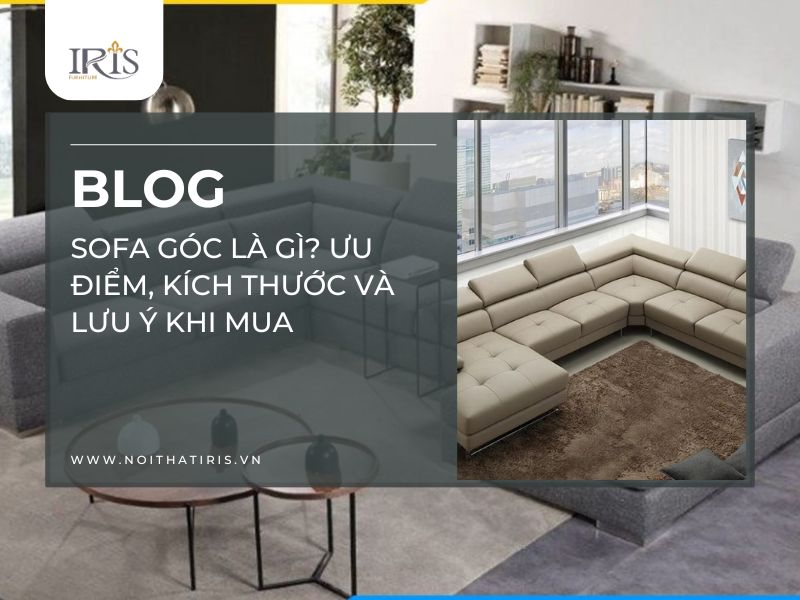 Sofa góc là gì? Ưu điểm, kích thước và lưu ý khi mua
