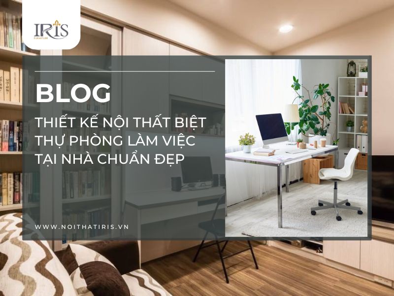 Thiết kế nội thất biệt thự phòng làm việc tại nhà chuẩn đẹp
