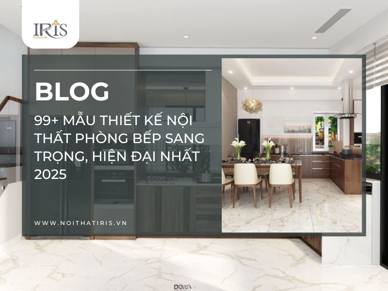 99+ Mẫu thiết kế nội thất phòng bếp sang trọng, hiện đại nhất 2025