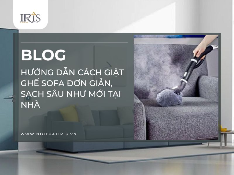 Hướng dẫn cách giặt ghế sofa đơn giản, sạch sâu như mới tại nhà