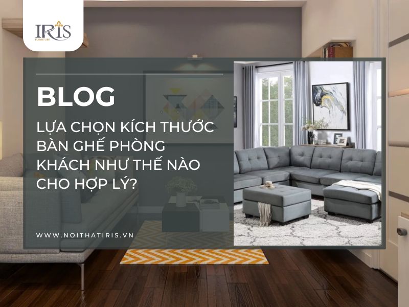 Lựa chọn kích thước bàn ghế phòng khách như thế nào cho hợp lý?