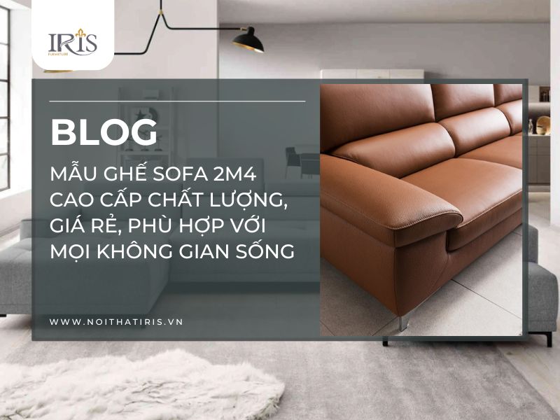 Mẫu ghế sofa 2m4 cao cấp chất lượng, giá rẻ, phù hợp với mọi không gian sống