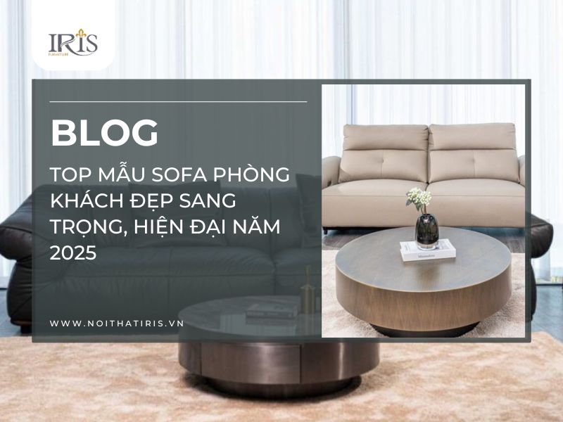 Top mẫu sofa phòng khách đẹp sang trọng, hiện đại năm 2025