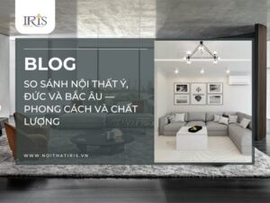 nội thất Ý so sánh Đức Bắc Âu